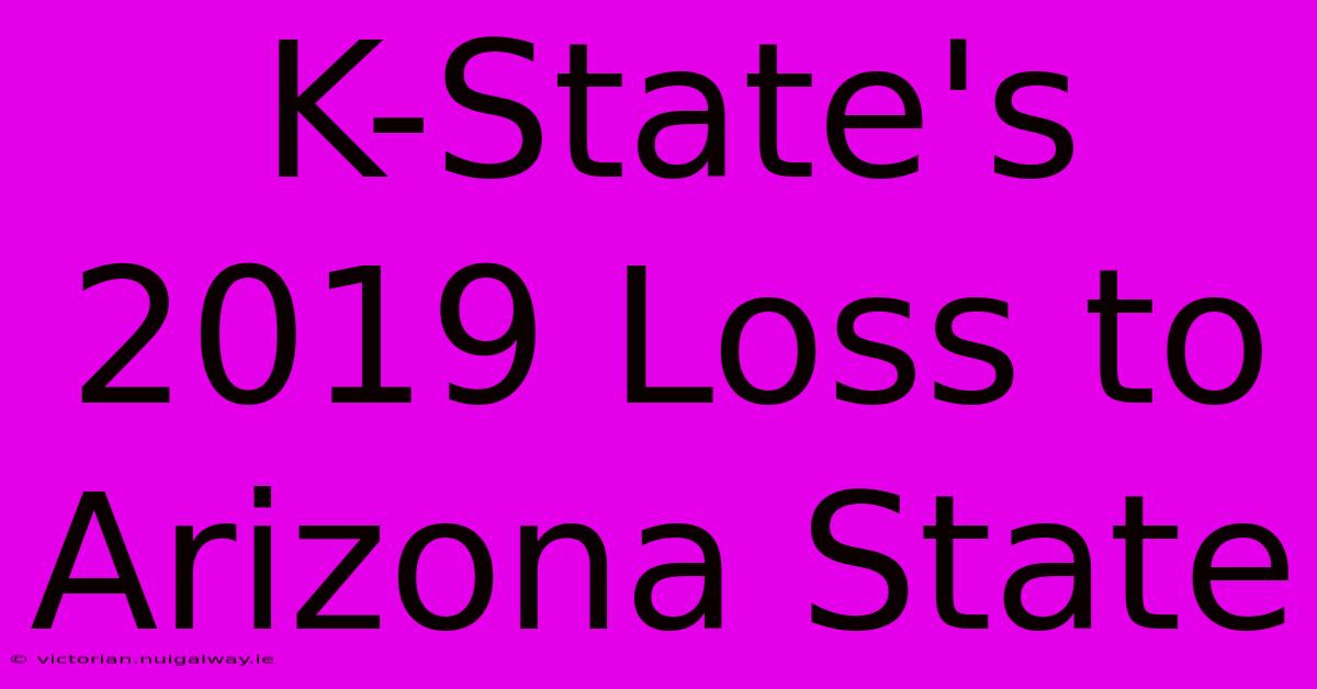 K-State's 2019 Loss To Arizona State