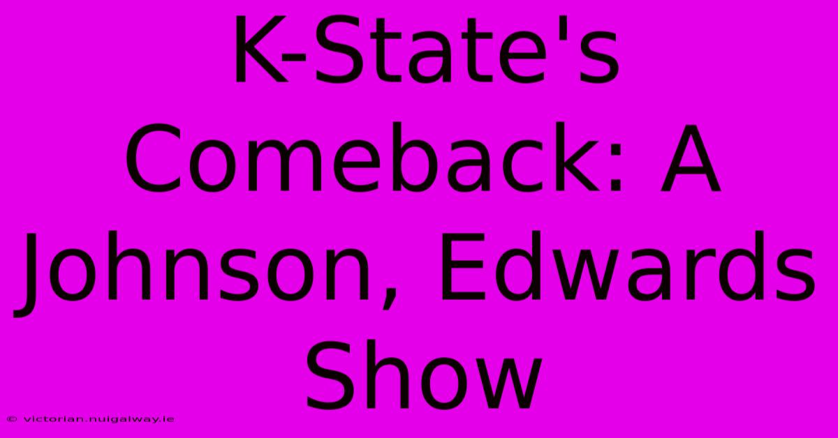 K-State's Comeback: A Johnson, Edwards Show