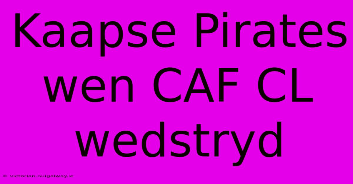 Kaapse Pirates Wen CAF CL Wedstryd