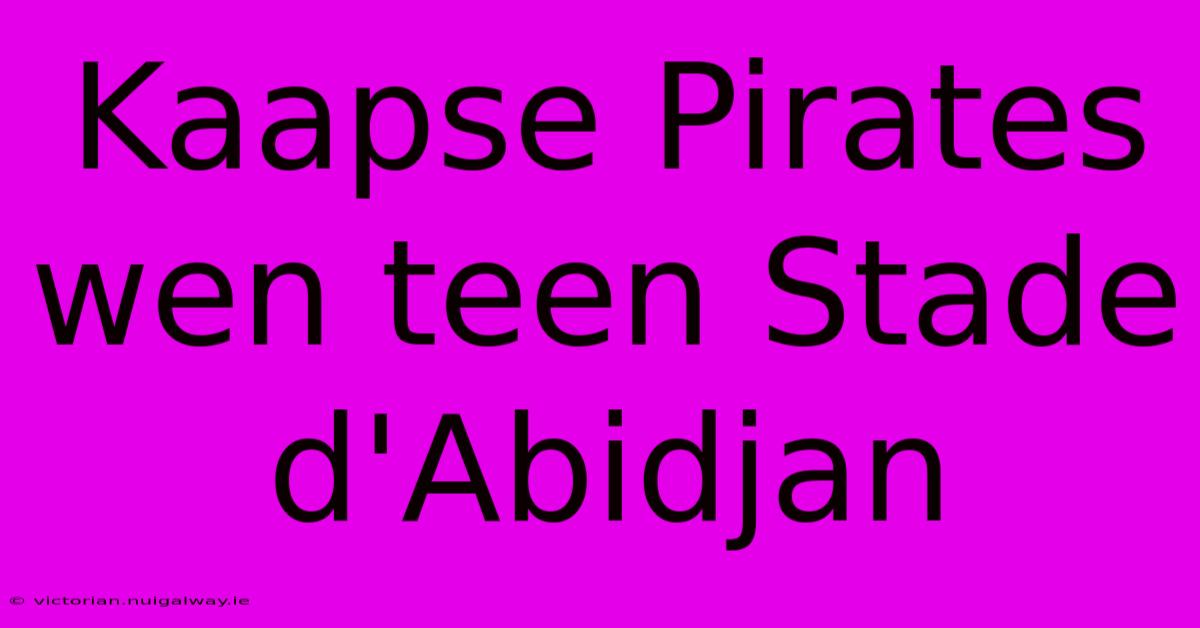 Kaapse Pirates Wen Teen Stade D'Abidjan