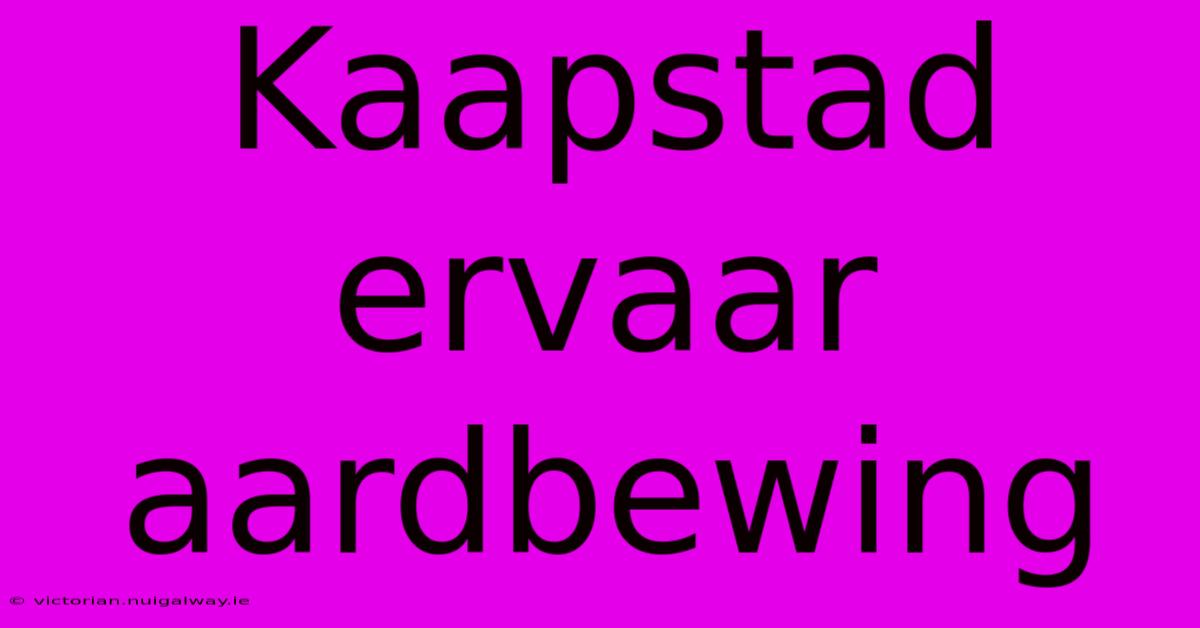 Kaapstad Ervaar Aardbewing