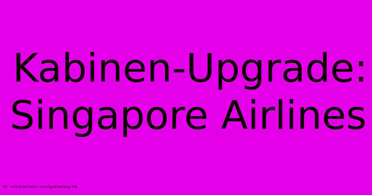 Kabinen-Upgrade: Singapore Airlines