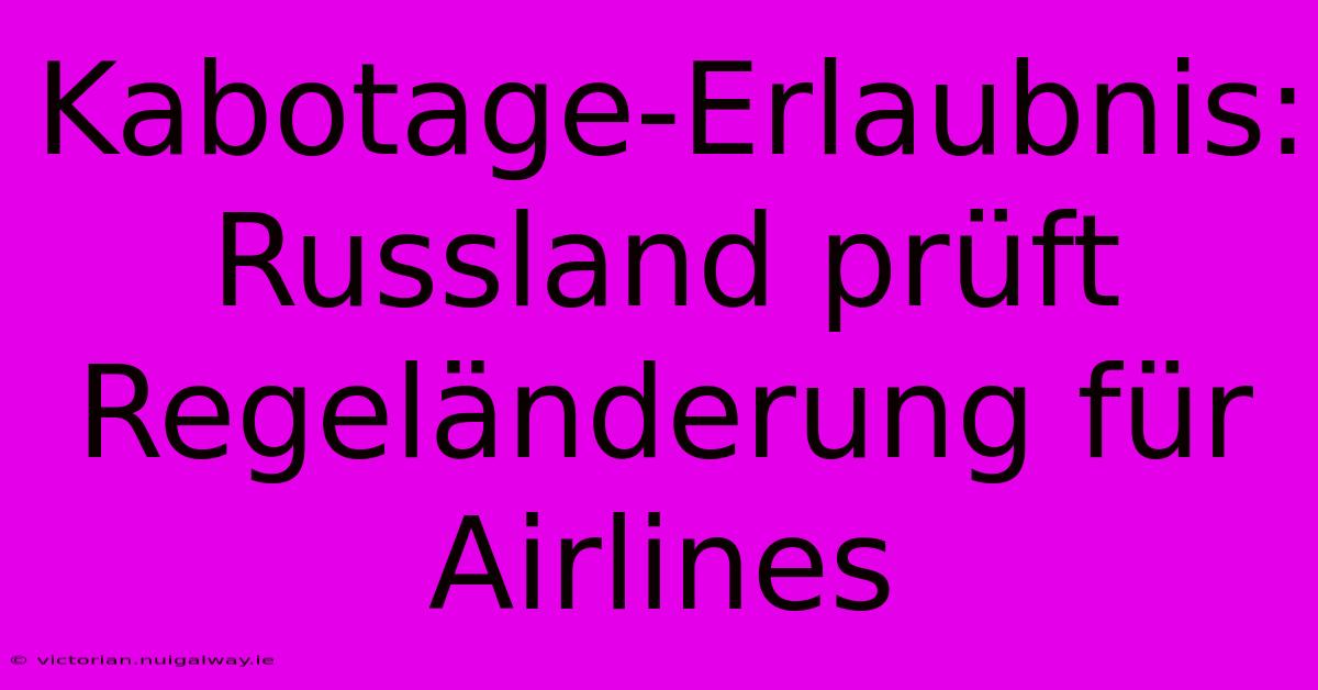 Kabotage-Erlaubnis: Russland Prüft Regeländerung Für Airlines