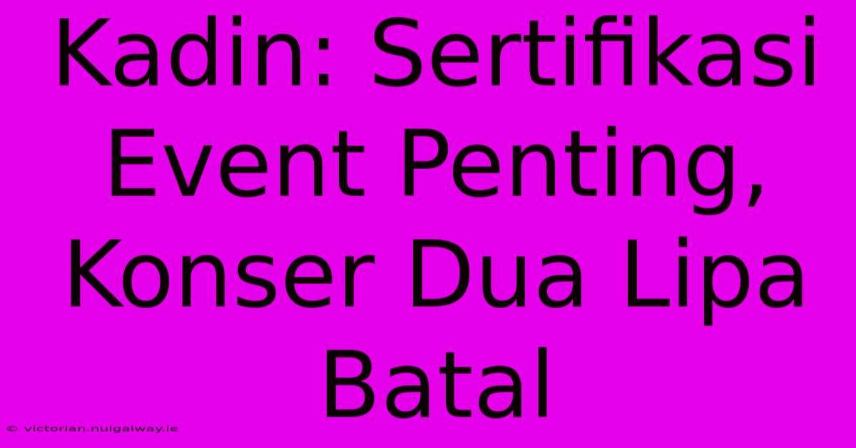 Kadin: Sertifikasi Event Penting, Konser Dua Lipa Batal 