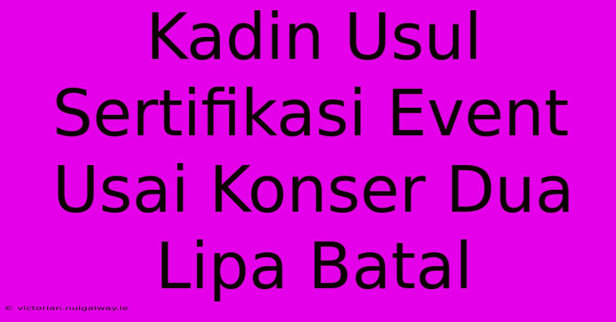 Kadin Usul Sertifikasi Event Usai Konser Dua Lipa Batal