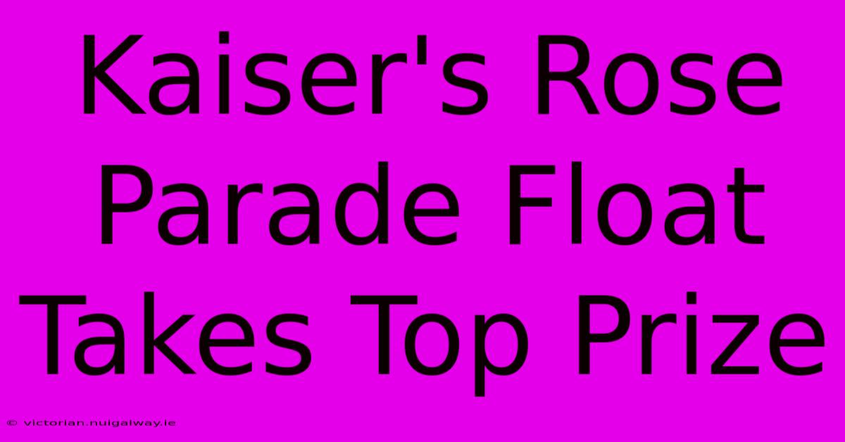 Kaiser's Rose Parade Float Takes Top Prize