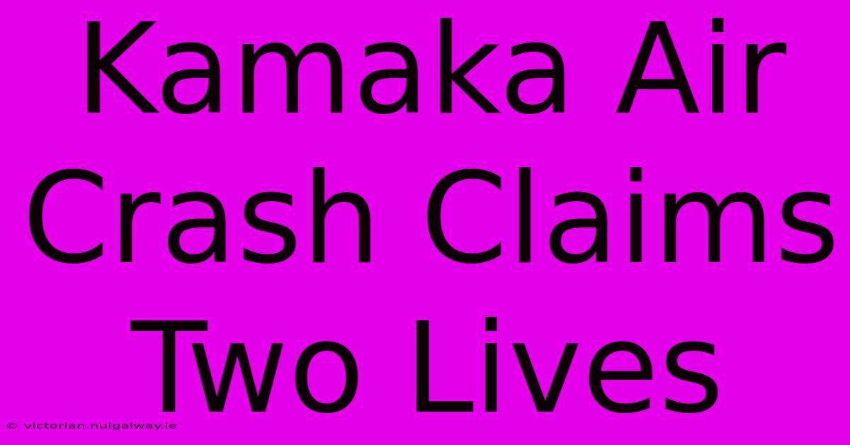 Kamaka Air Crash Claims Two Lives