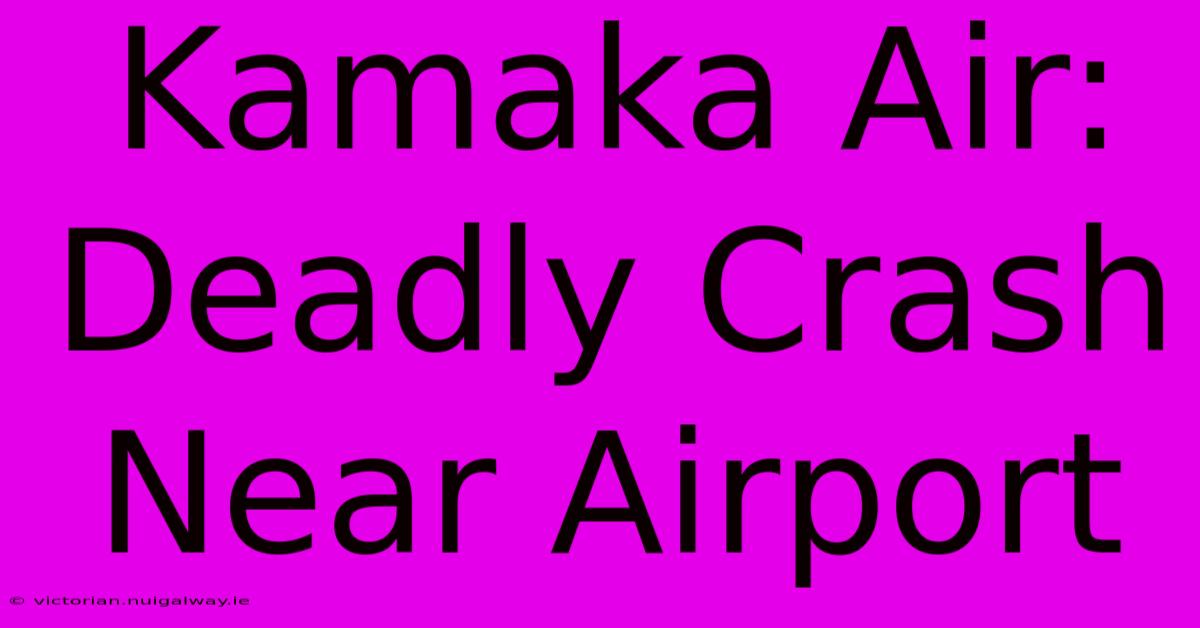 Kamaka Air: Deadly Crash Near Airport