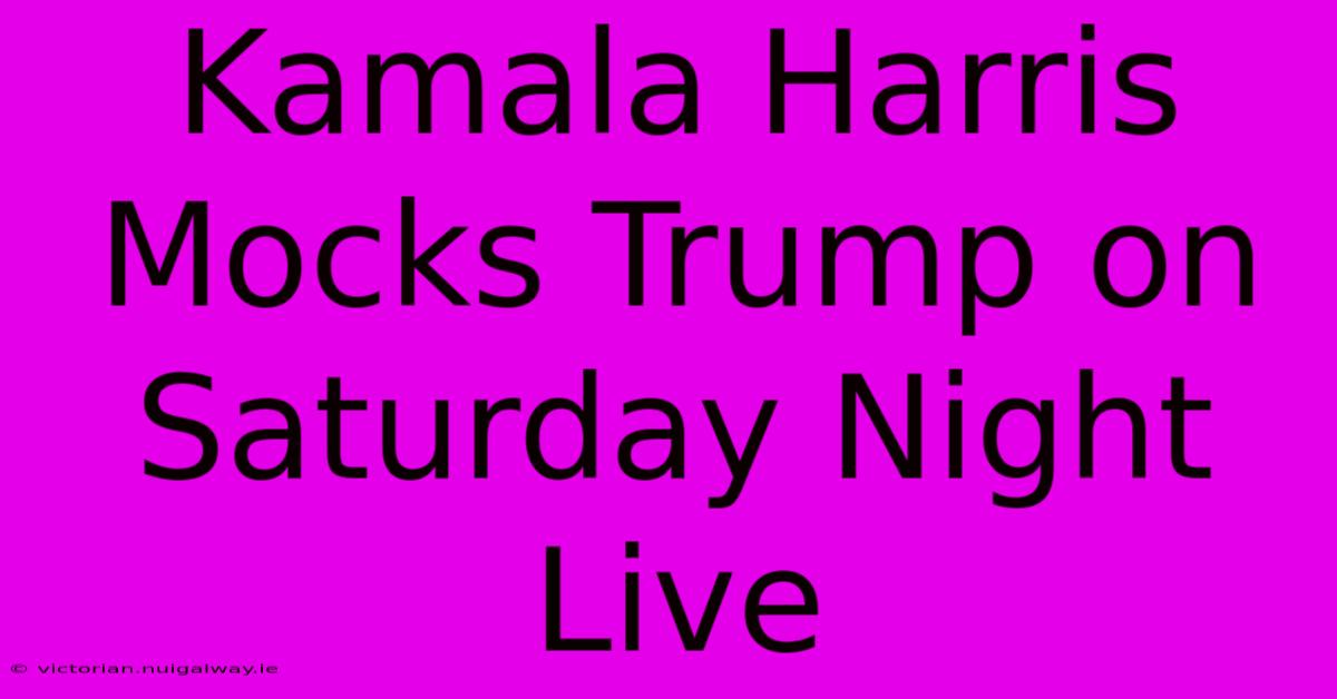 Kamala Harris Mocks Trump On Saturday Night Live