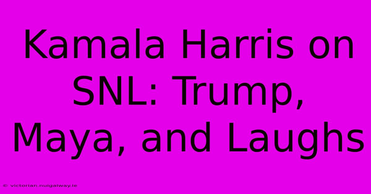 Kamala Harris On SNL: Trump, Maya, And Laughs