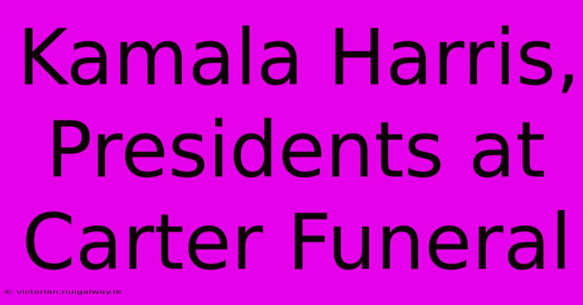 Kamala Harris, Presidents At Carter Funeral