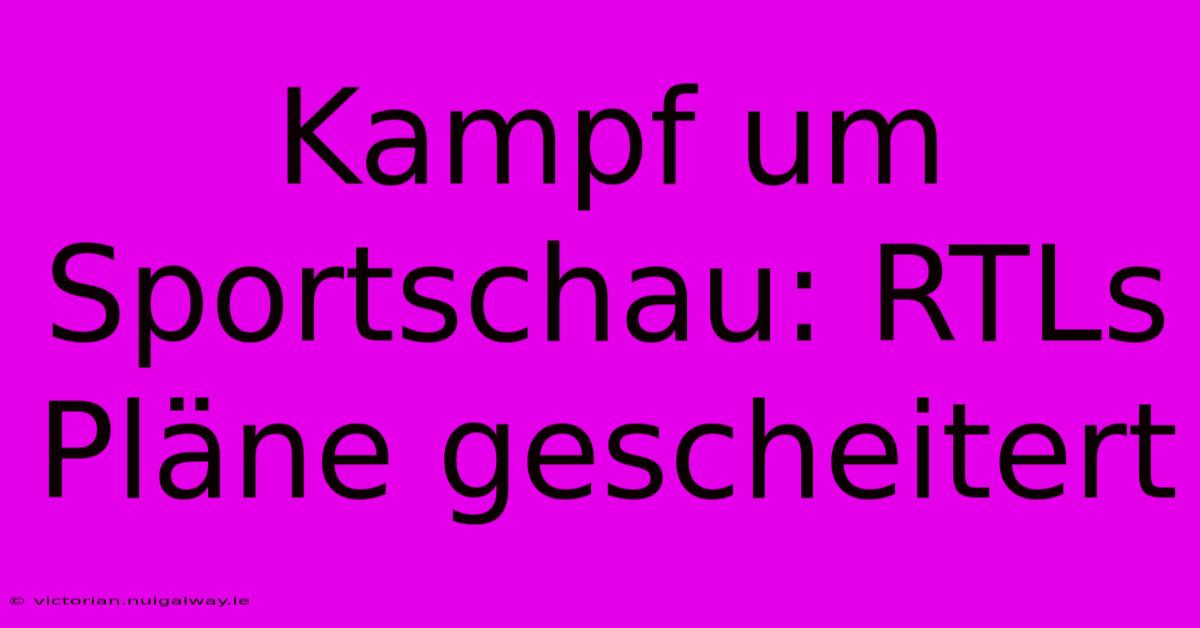 Kampf Um Sportschau: RTLs Pläne Gescheitert