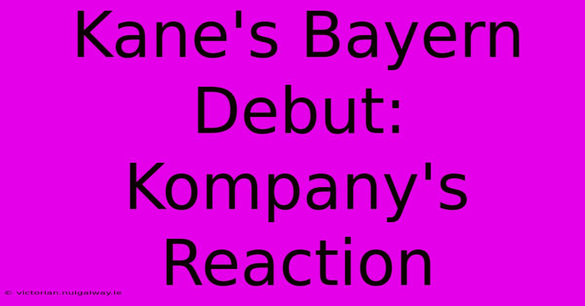 Kane's Bayern Debut: Kompany's Reaction