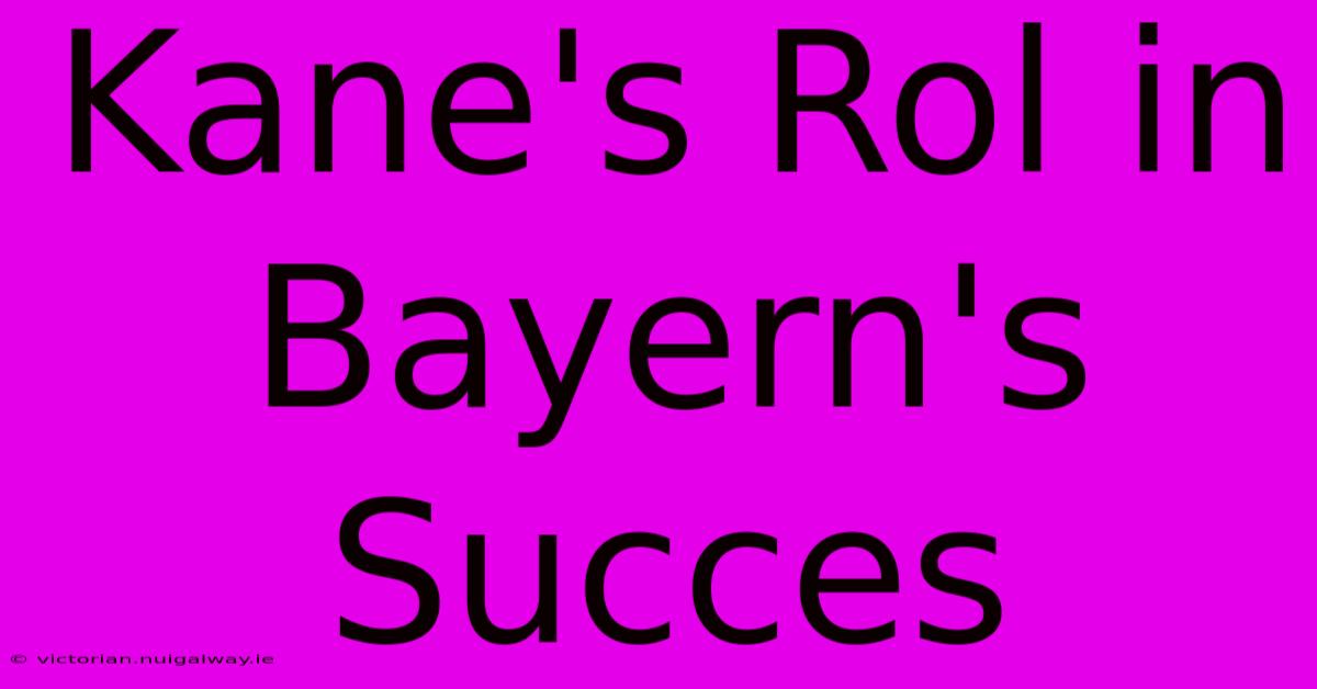 Kane's Rol In Bayern's Succes