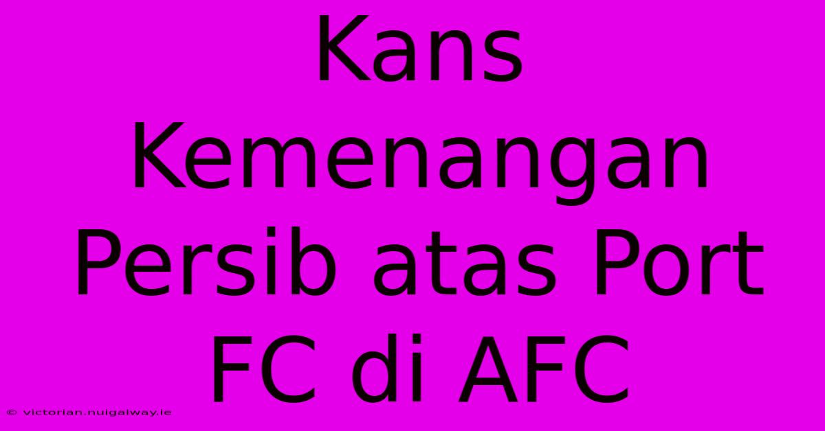 Kans Kemenangan Persib Atas Port FC Di AFC