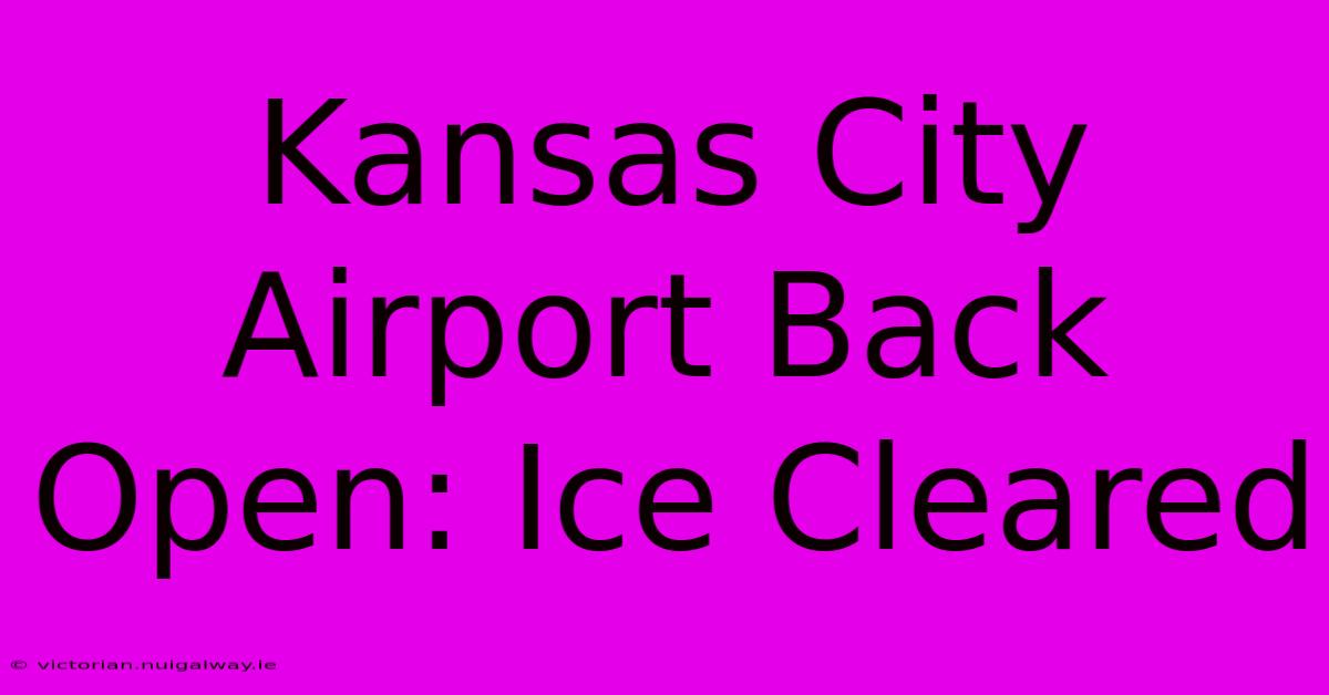 Kansas City Airport Back Open: Ice Cleared