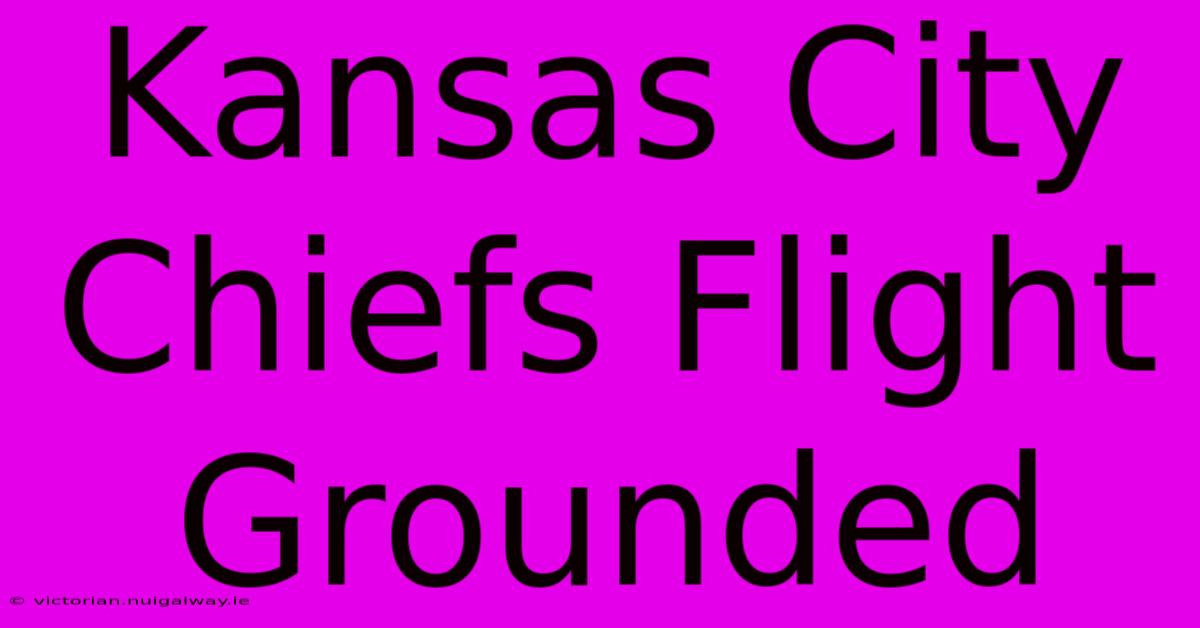 Kansas City Chiefs Flight Grounded