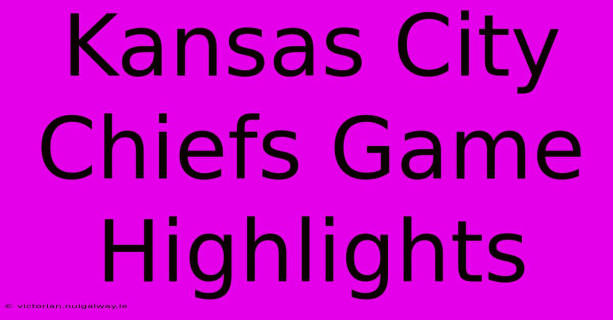 Kansas City Chiefs Game Highlights