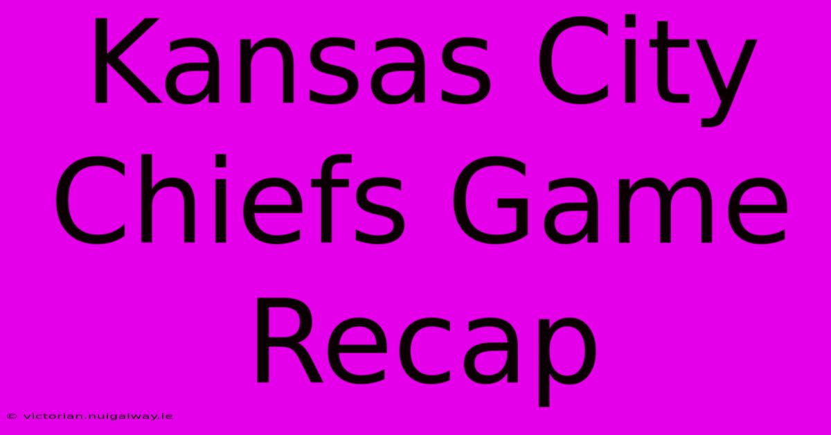 Kansas City Chiefs Game Recap