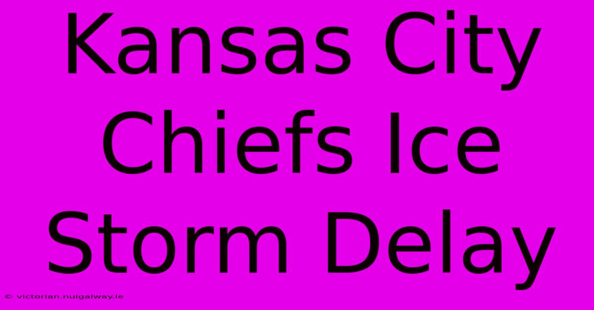 Kansas City Chiefs Ice Storm Delay