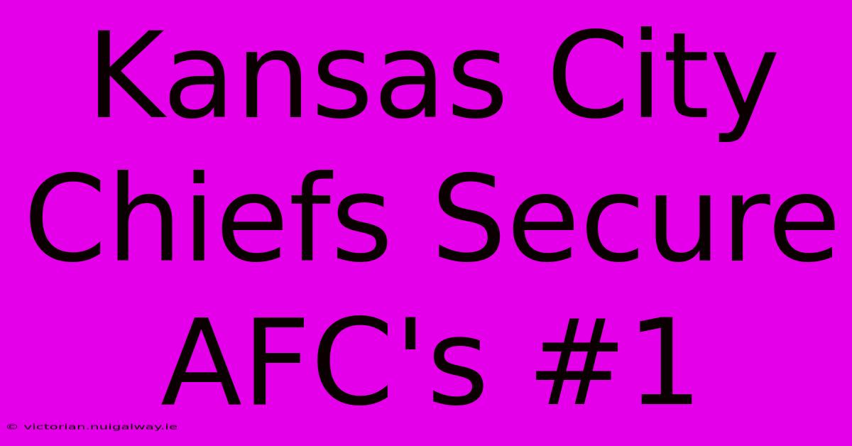 Kansas City Chiefs Secure AFC's #1