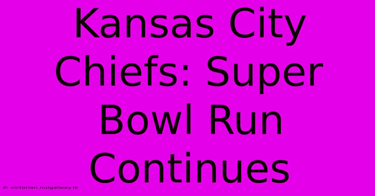 Kansas City Chiefs: Super Bowl Run Continues