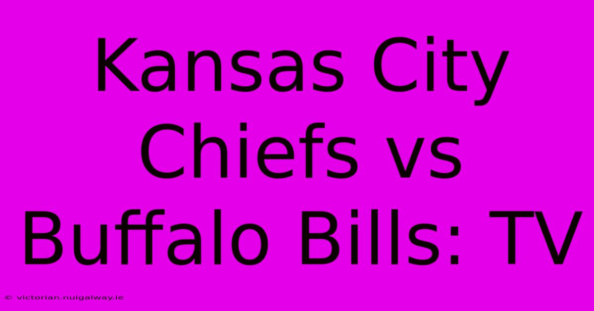 Kansas City Chiefs Vs Buffalo Bills: TV