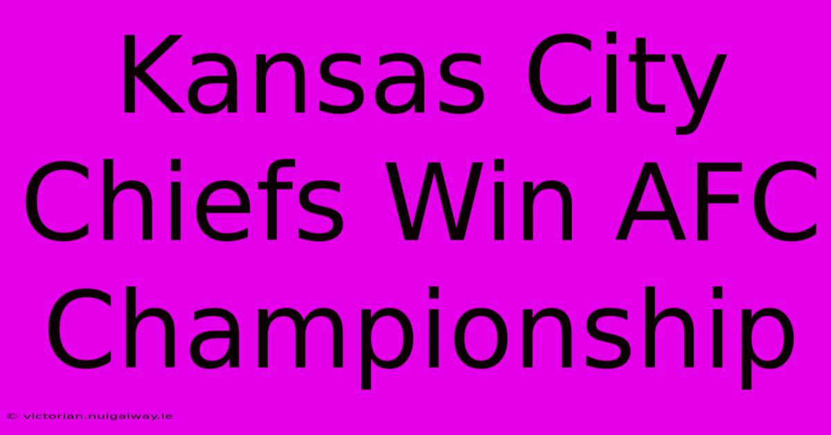 Kansas City Chiefs Win AFC Championship