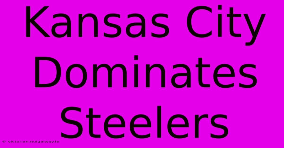 Kansas City Dominates Steelers