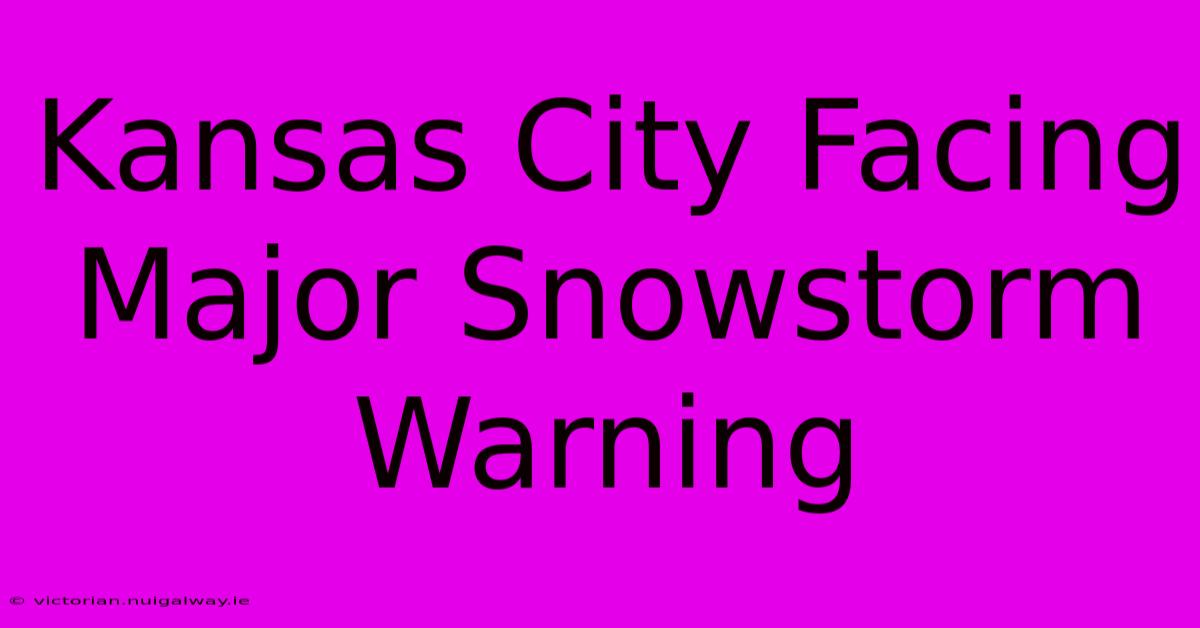 Kansas City Facing Major Snowstorm Warning