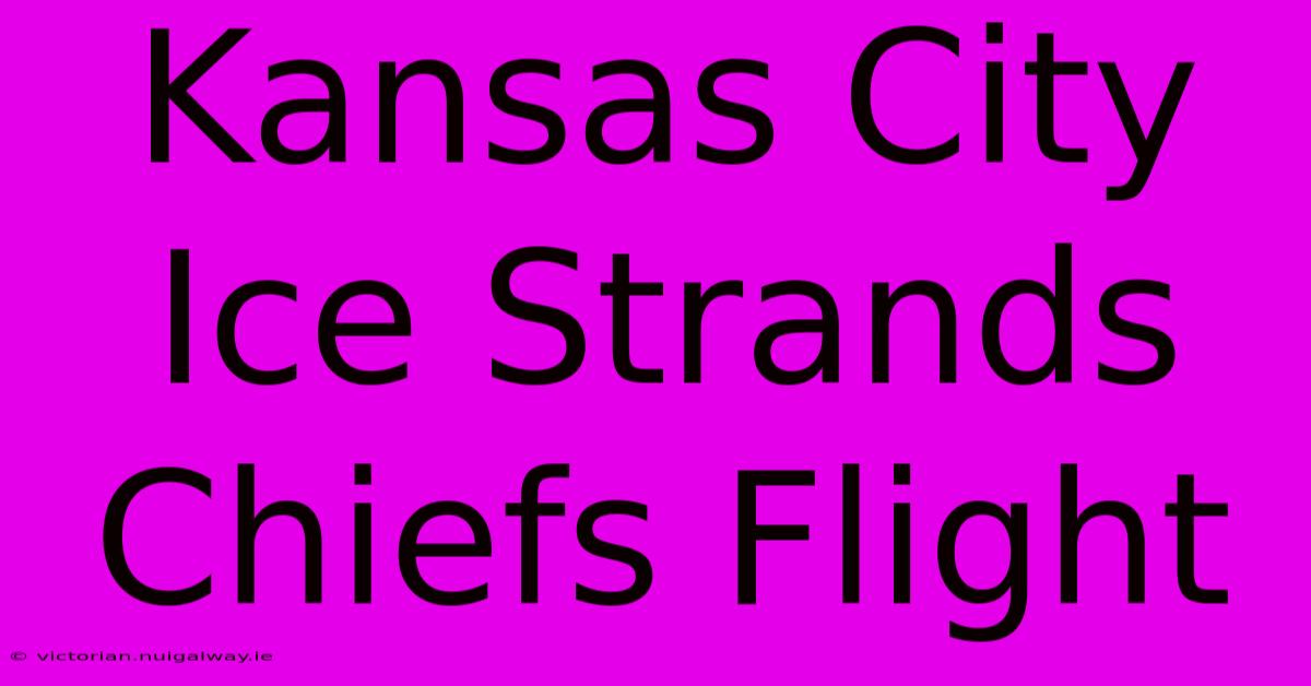 Kansas City Ice Strands Chiefs Flight