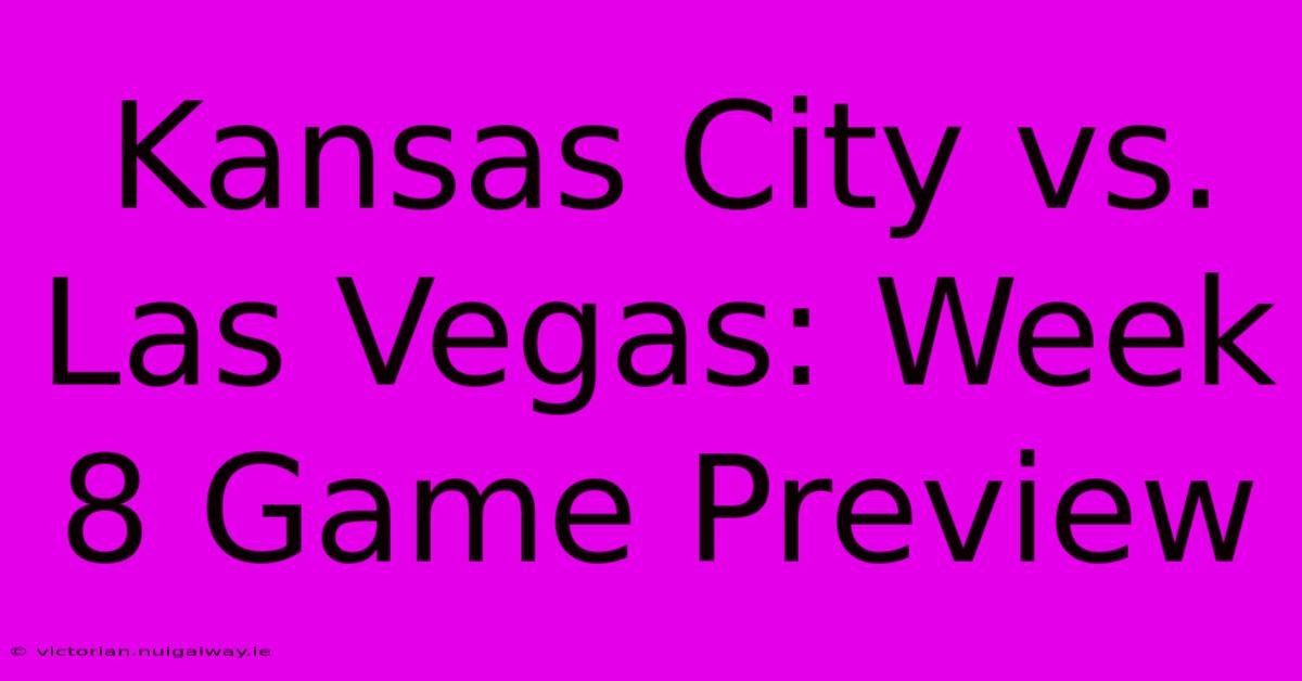 Kansas City Vs. Las Vegas: Week 8 Game Preview