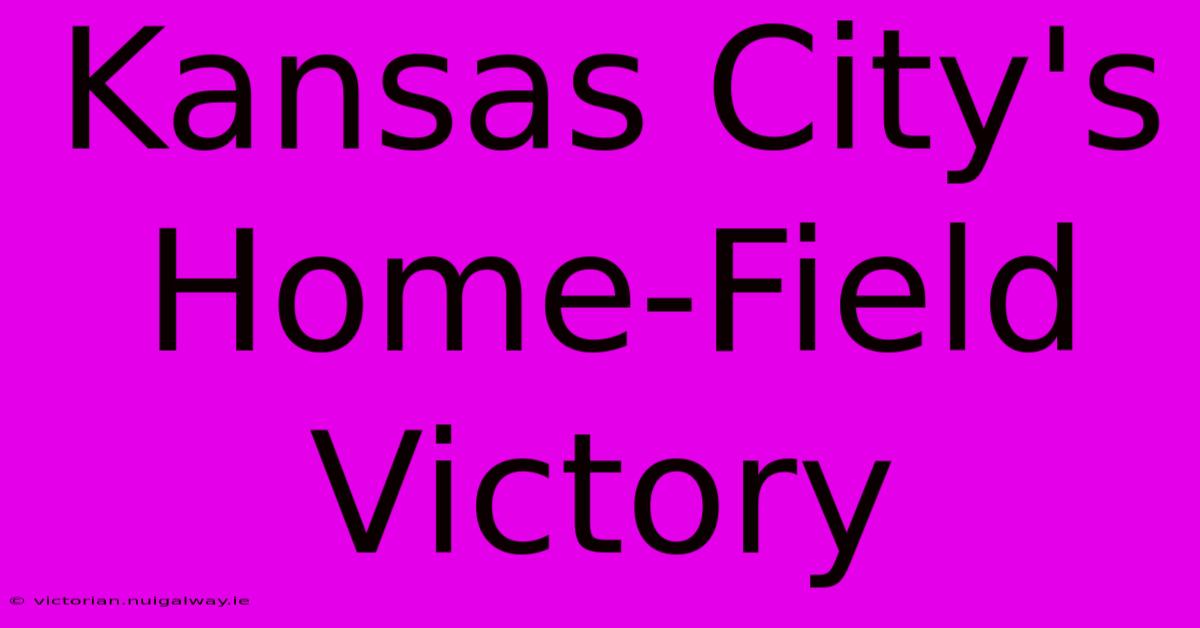 Kansas City's Home-Field Victory