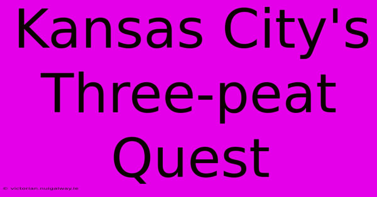 Kansas City's Three-peat Quest