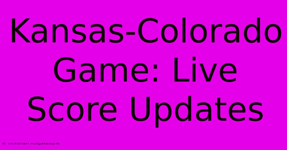 Kansas-Colorado Game: Live Score Updates