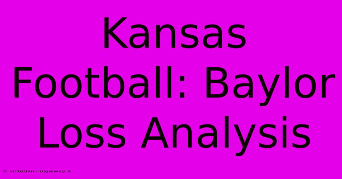 Kansas Football: Baylor Loss Analysis