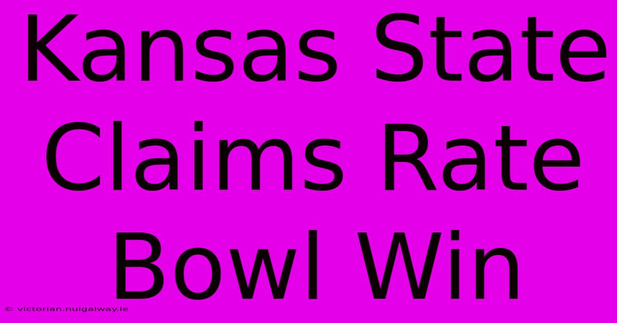 Kansas State Claims Rate Bowl Win