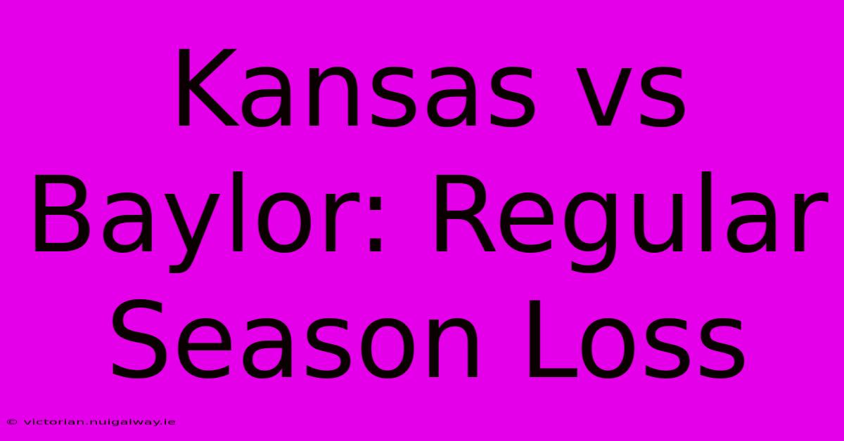 Kansas Vs Baylor: Regular Season Loss