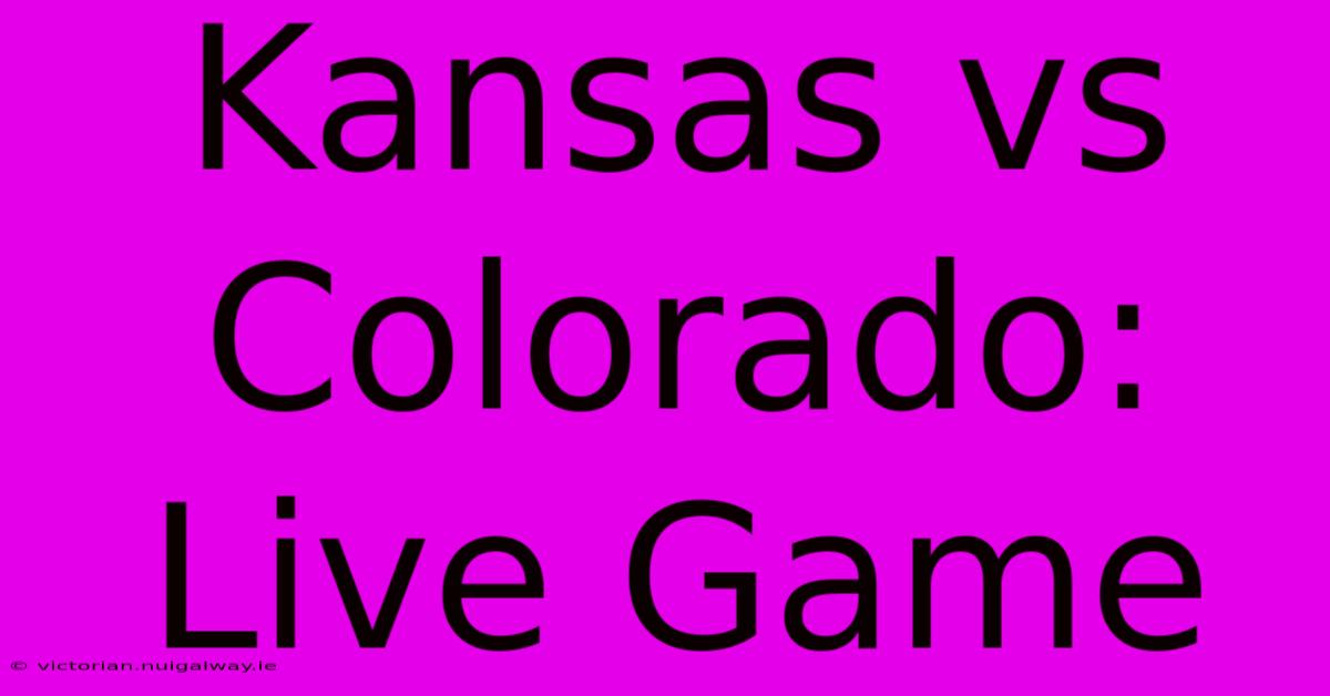 Kansas Vs Colorado: Live Game