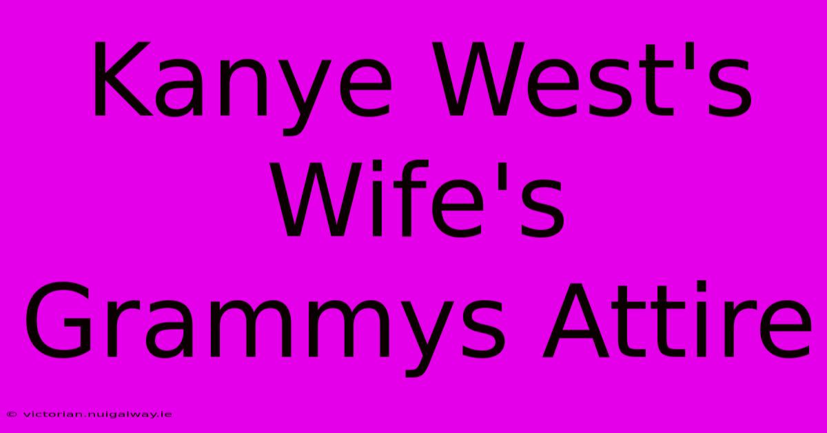 Kanye West's Wife's Grammys Attire