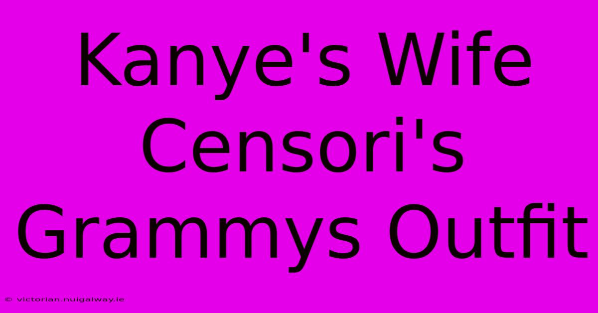 Kanye's Wife Censori's Grammys Outfit