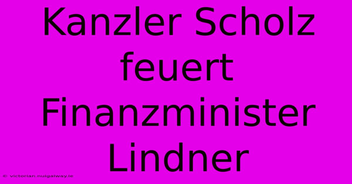 Kanzler Scholz Feuert Finanzminister Lindner