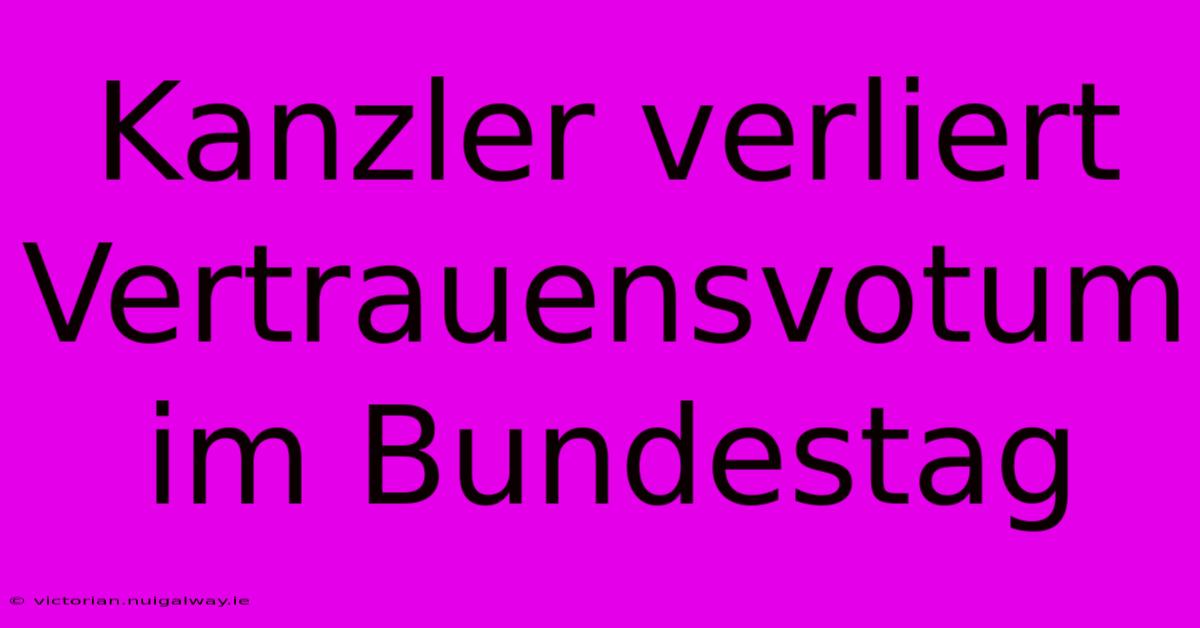 Kanzler Verliert Vertrauensvotum Im Bundestag