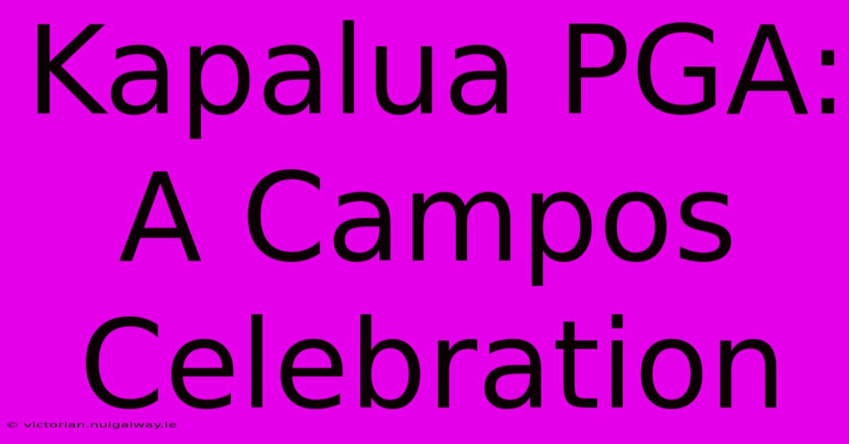 Kapalua PGA: A Campos Celebration