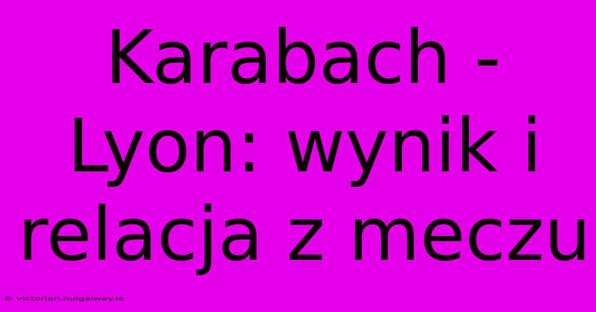 Karabach - Lyon: Wynik I Relacja Z Meczu