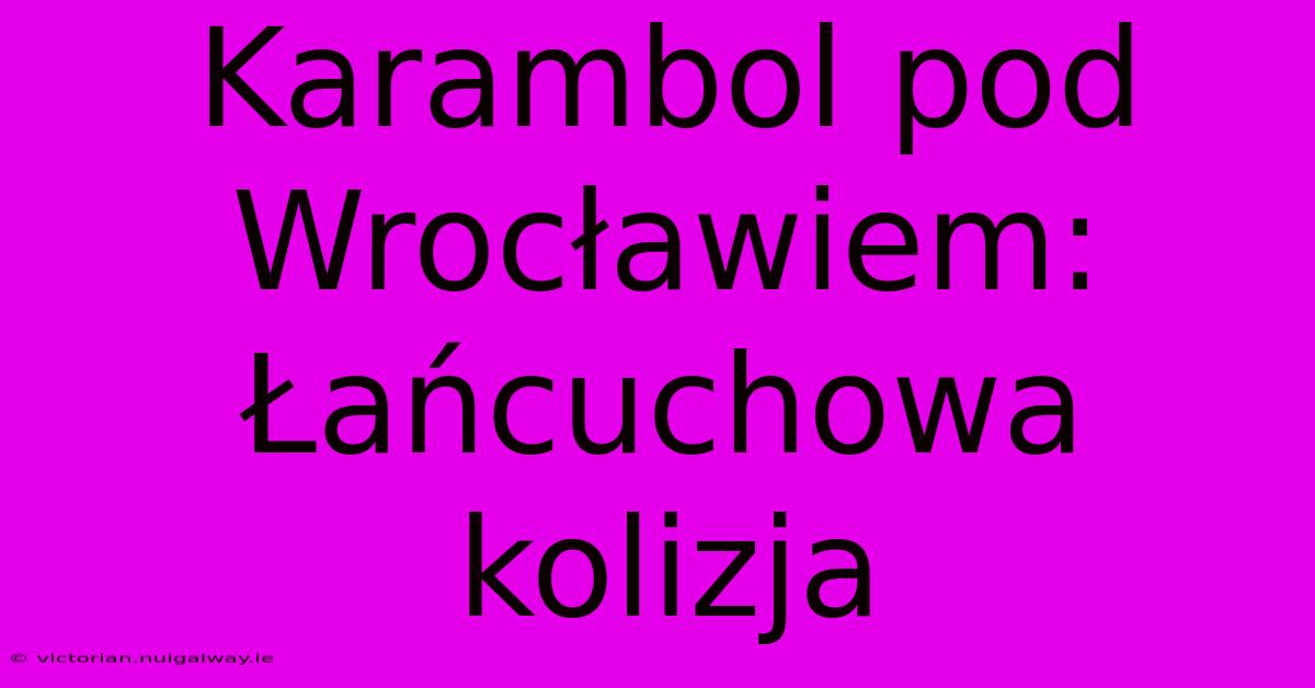 Karambol Pod Wrocławiem: Łańcuchowa Kolizja