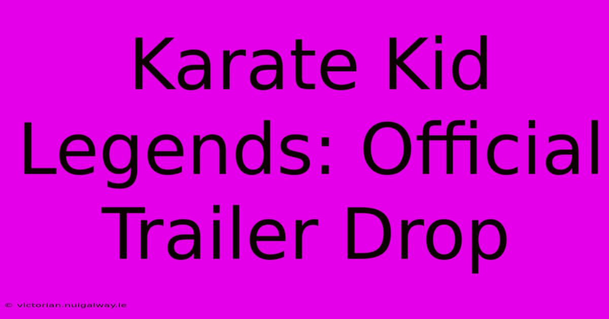 Karate Kid Legends: Official Trailer Drop