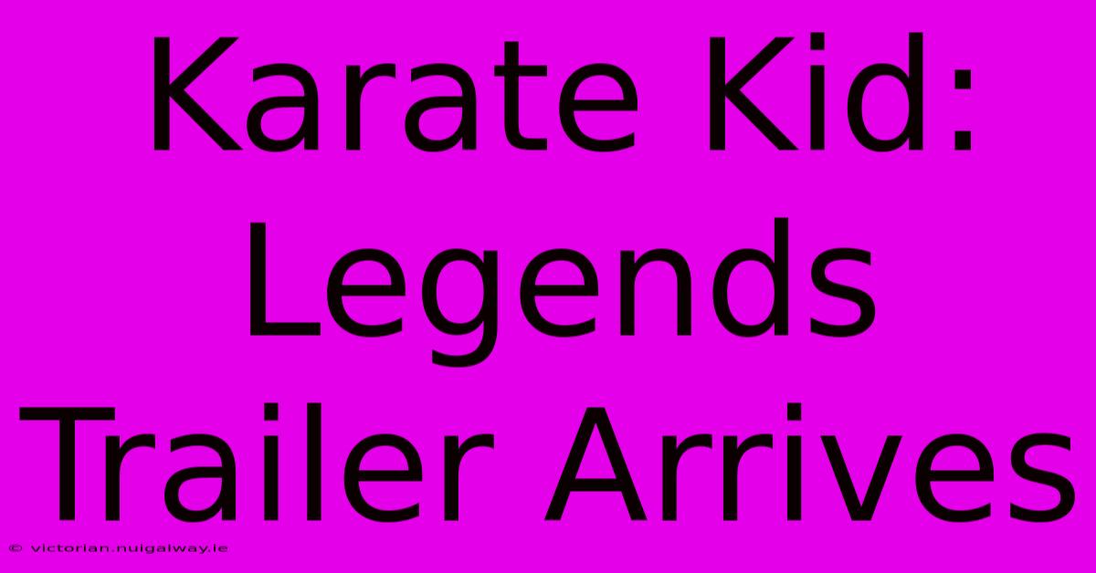 Karate Kid: Legends Trailer Arrives