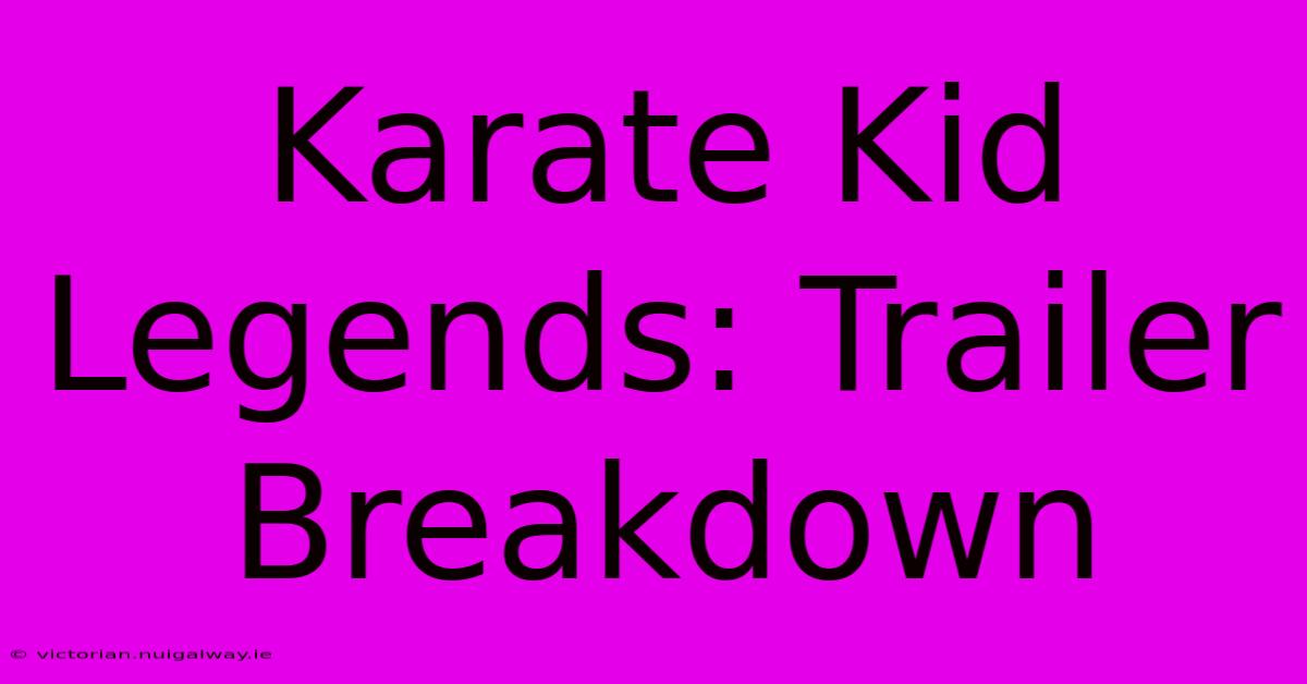 Karate Kid Legends: Trailer Breakdown