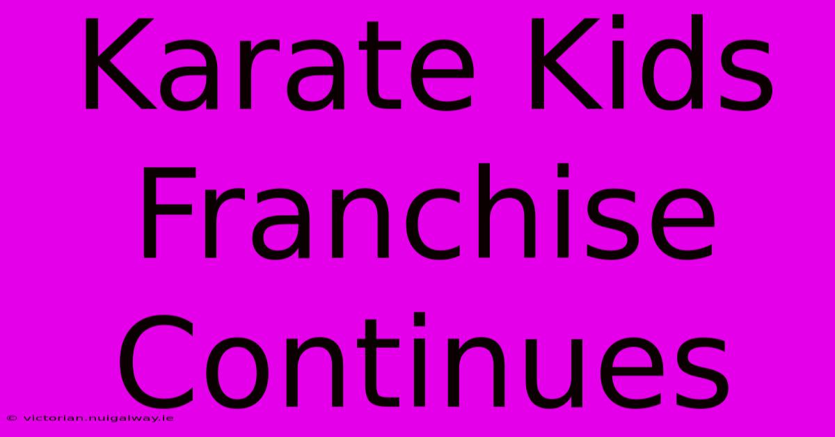 Karate Kids Franchise Continues